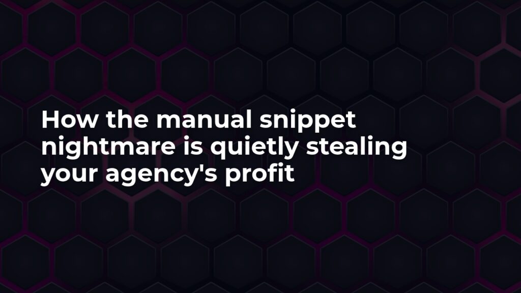 Stop the snippet nightmare and scale you